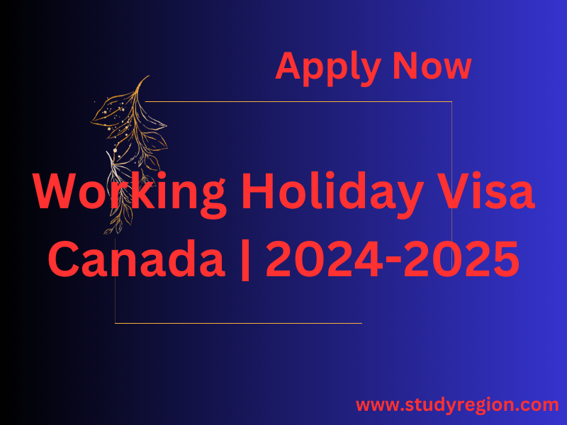 Working Holiday Visa Canada | 2024-2025