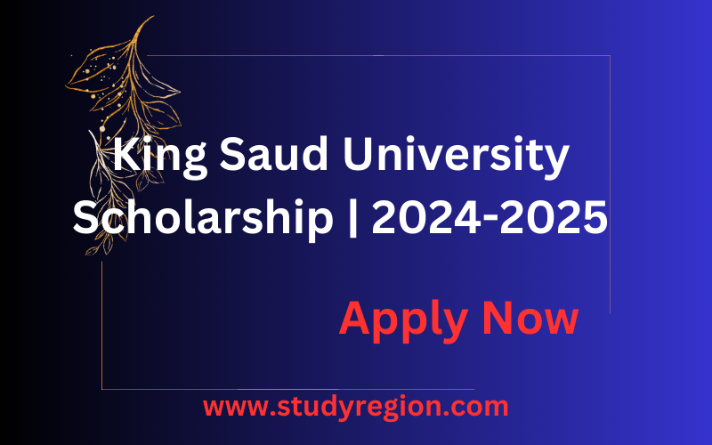 King Saud University Scholarship | 2024-2025